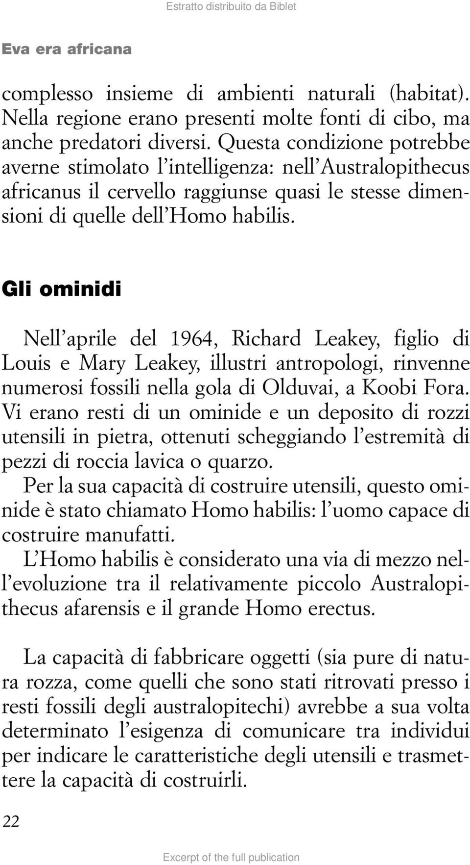Gli ominidi Nell aprile del 1964, Richard Leakey, figlio di Louis e Mary Leakey, illustri antropologi, rinvenne numerosi fossili nella gola di Olduvai, a Koobi Fora.
