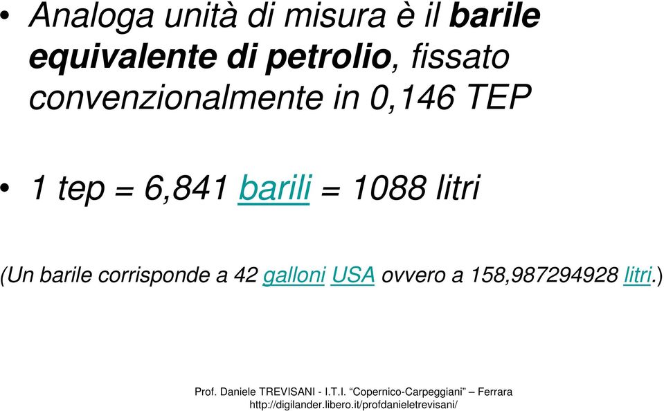 tep = 6,841 barili = 1088 litri (Un barile