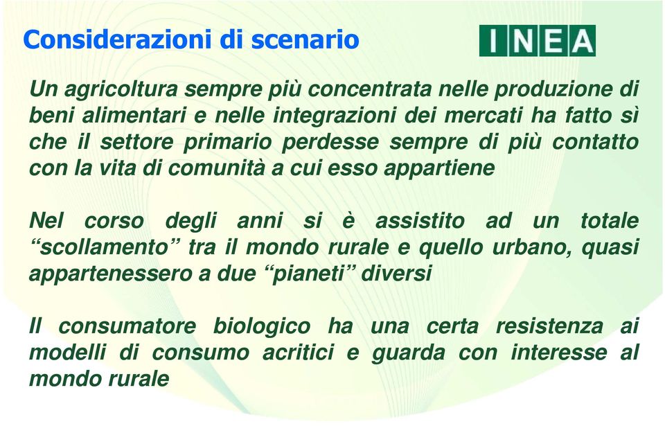 corso degli anni si è assistito ad un totale scollamento tra il mondo rurale e quello urbano, quasi appartenessero a due