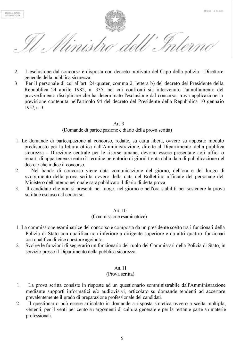 335, nei cui confronti sia intervenuto l'annullamento del provvedimento disciplinare che ha determinato l'esclusione dal concorso, trova applicazione la previsione contenuta nell'articolo 94 del