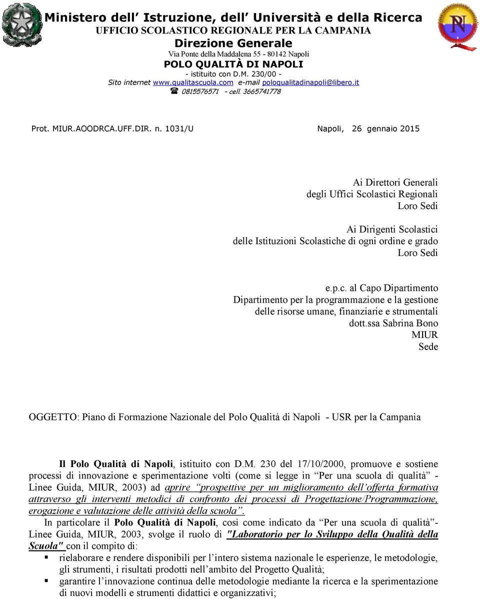 1031/U Napoli, 26 gennaio 2015 Ai Direttori Generali degli Uffici Scolastici Regionali Loro Sedi Ai Dirigenti Scolastici delle Istituzioni Scolastiche di ogni ordine e grado Loro Sedi e.p.c. al Capo Dipartimento Dipartimento per la programmazione e la gestione delle risorse umane, finanziarie e strumentali dott.