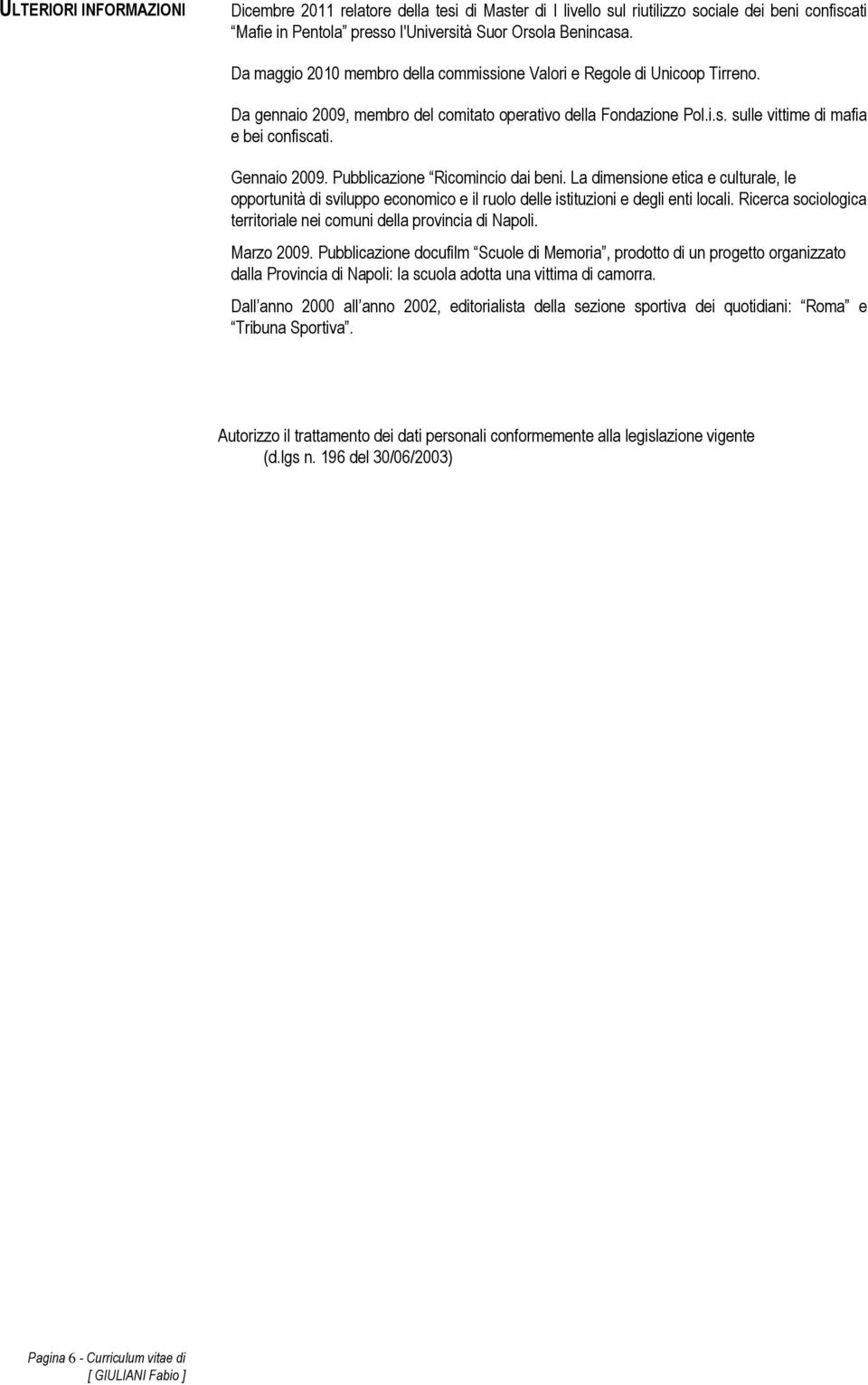 Gennaio 2009. Pubblicazione Ricomincio dai beni. La dimensione etica e culturale, le opportunità di sviluppo economico e il ruolo delle istituzioni e degli enti locali.