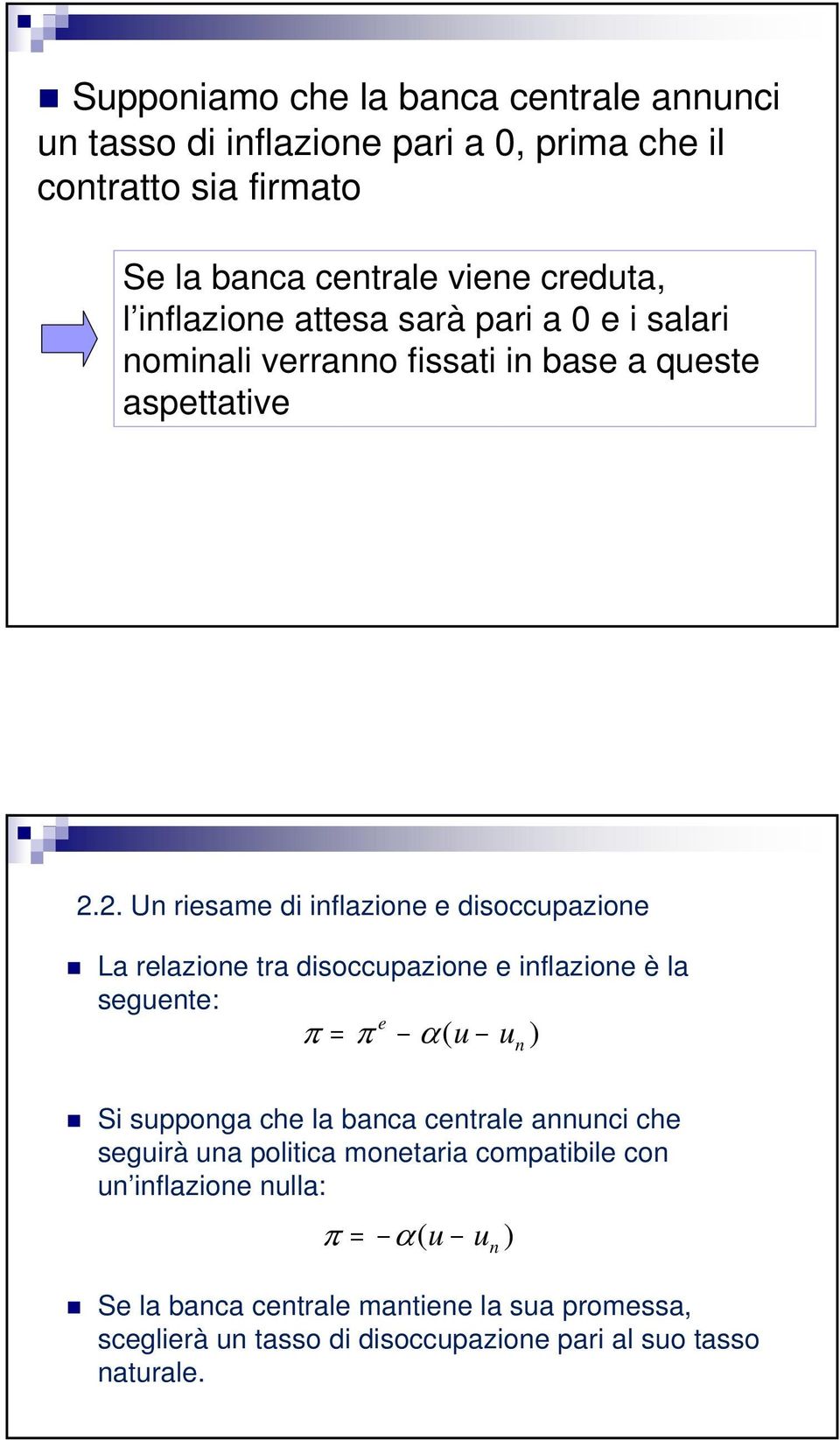 2. Un riesame di inflazione e disoccupazione La relazione tra disoccupazione e inflazione è la seguente: e π = π α( u u n ) Si supponga che la banca