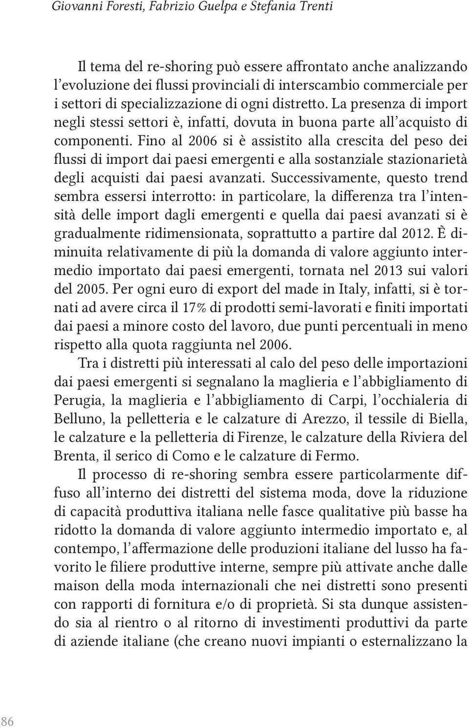 Fino al 2006 si è assistito alla crescita del peso dei flussi di import dai paesi emergenti e alla sostanziale stazionarietà degli acquisti dai paesi avanzati.