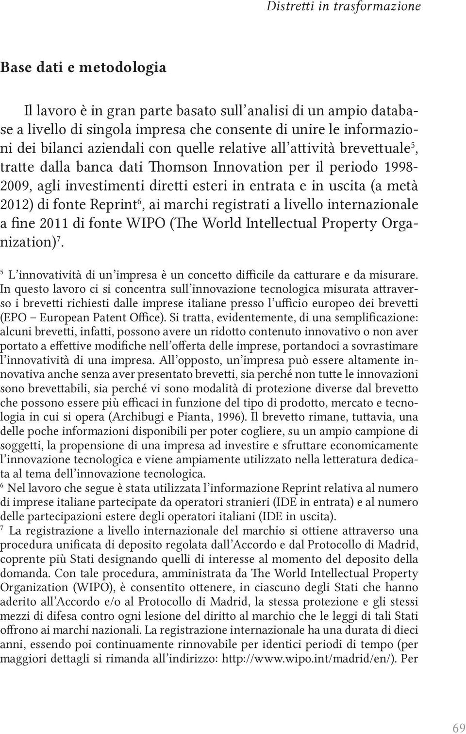 fonte Reprint 6, ai marchi registrati a livello internazionale a fine 2011 di fonte WIPO (The World Intellectual Property Organization) 7.