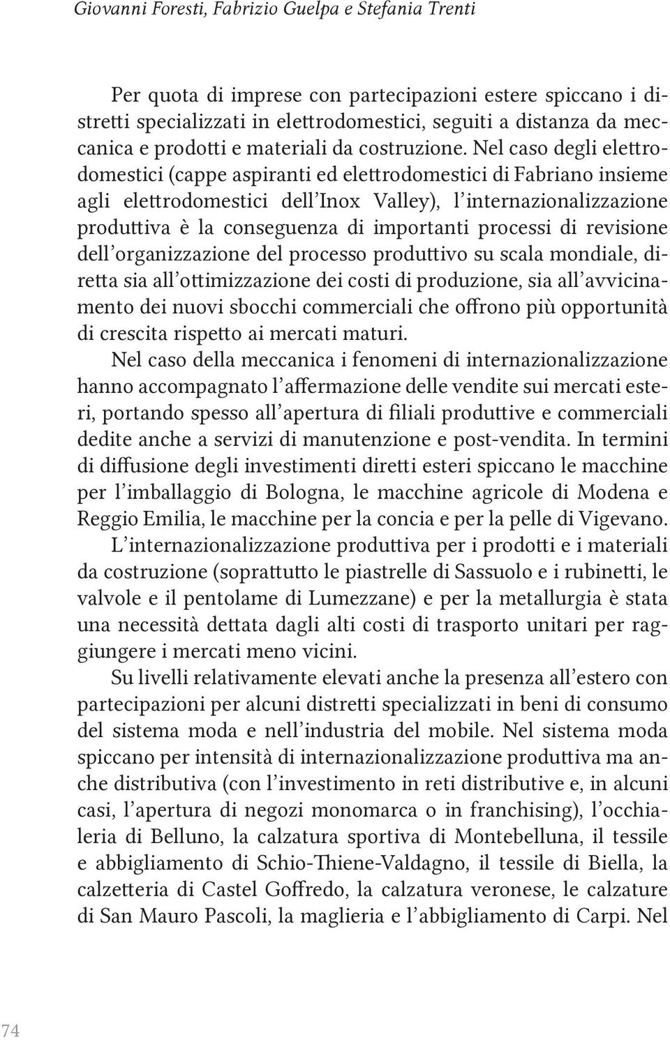 Nel caso degli elettrodomestici (cappe aspiranti ed elettrodomestici di Fabriano insieme agli elettrodomestici dell Inox Valley), l internazionalizzazione produttiva è la conseguenza di importanti