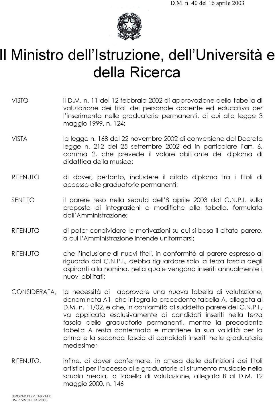 valutazione dei titoli del personale docente ed educativo per l inserimento nelle graduatorie permanenti, di cui alla legge 3 maggio 1999, n. 124; la legge n.