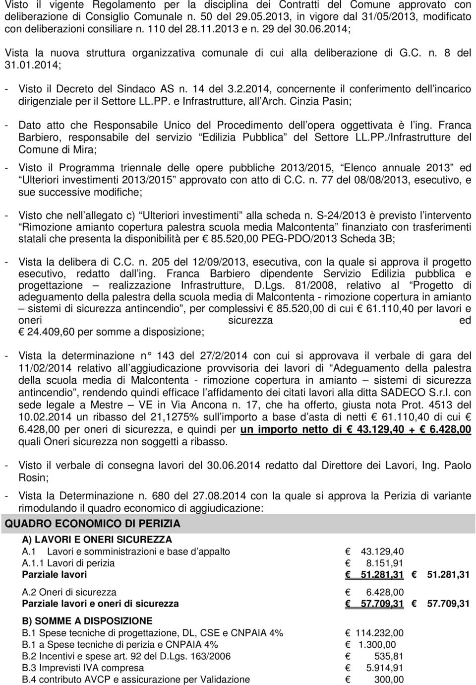 n. 8 del 31.01.2014; - Visto il Decreto del Sindaco AS n. 14 del 3.2.2014, concernente il conferimento dell incarico dirigenziale per il Settore LL.PP. e Infrastrutture, all Arch.