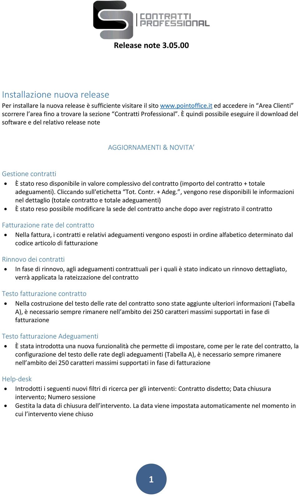 È quindi possibile eseguire il download del software e del relativo release note AGGIORNAMENTI & NOVITA Gestione contratti È stato reso disponibile in valore complessivo del contratto (importo del
