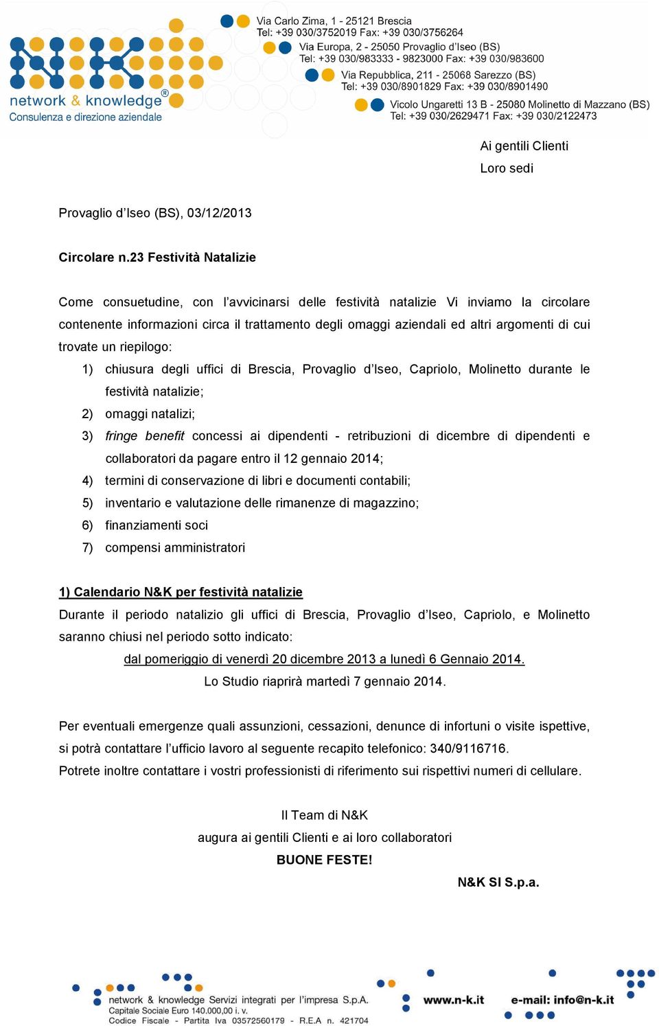 cui trovate un riepilogo: 1) chiusura degli uffici di Brescia, Provaglio d Iseo, Capriolo, Molinetto durante le festività natalizie; 2) omaggi natalizi; 3) fringe benefit concessi ai dipendenti -