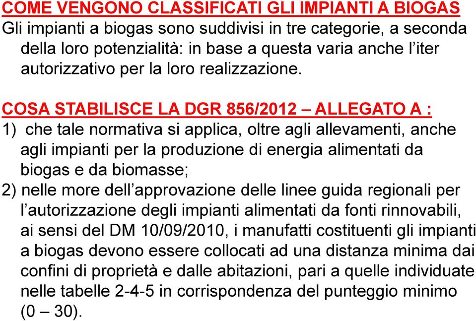 COSA STABILISCE LA DGR 856/2012 ALLEGATO A : 1) che tale normativa si applica, oltre agli allevamenti, anche agli impianti per la produzione di energia alimentati da biogas e da biomasse; 2) nelle