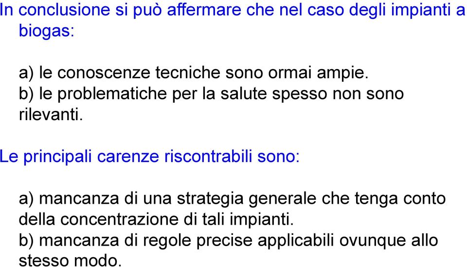 Le principali carenze riscontrabili sono: a) mancanza di una strategia generale che tenga