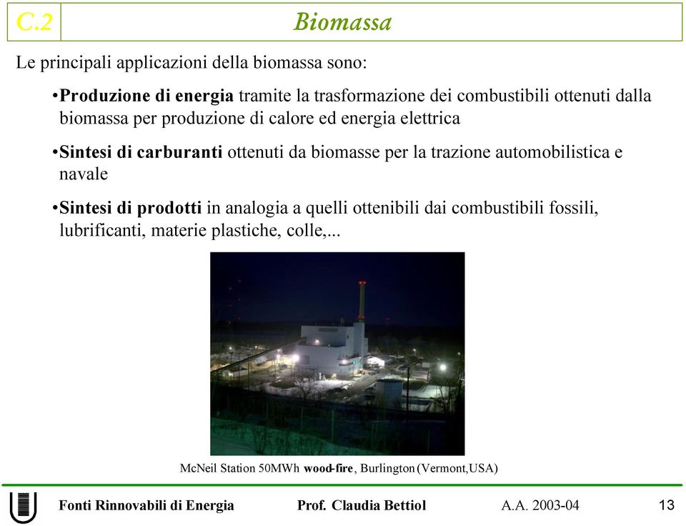 ottenuti da biomasse per la trazione automobilistica e navale Sintesi di prodotti in analogia a quelli