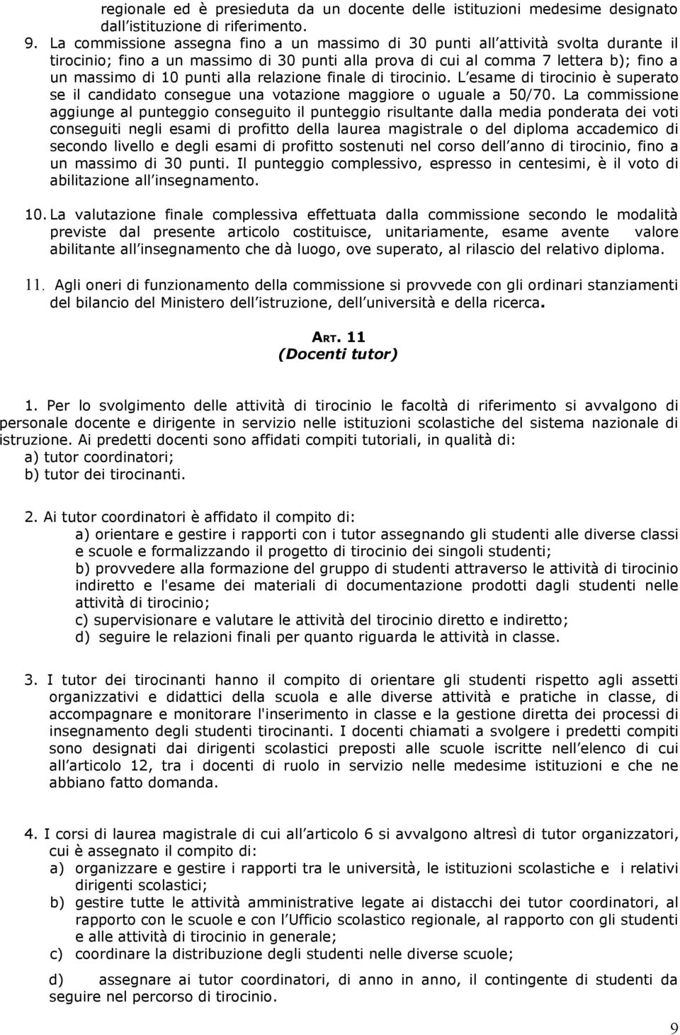 alla relazione finale di tirocinio. L esame di tirocinio è superato se il candidato consegue una votazione maggiore o uguale a 50/70.