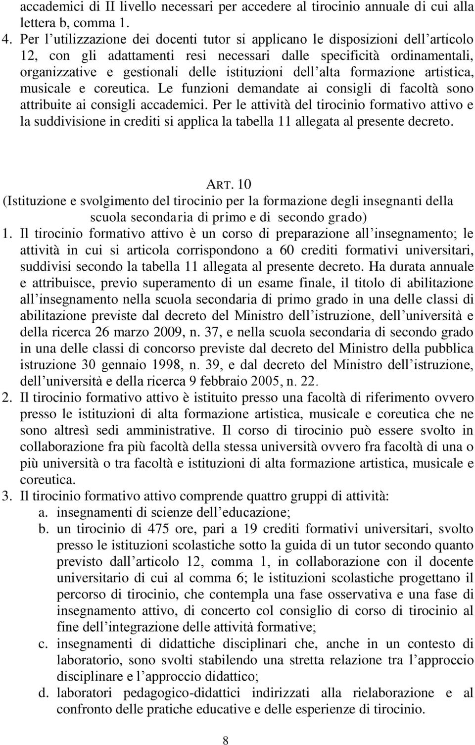 dell alta formazione artistica, musicale e coreutica. Le funzioni demandate ai consigli di facoltà sono attribuite ai consigli accademici.