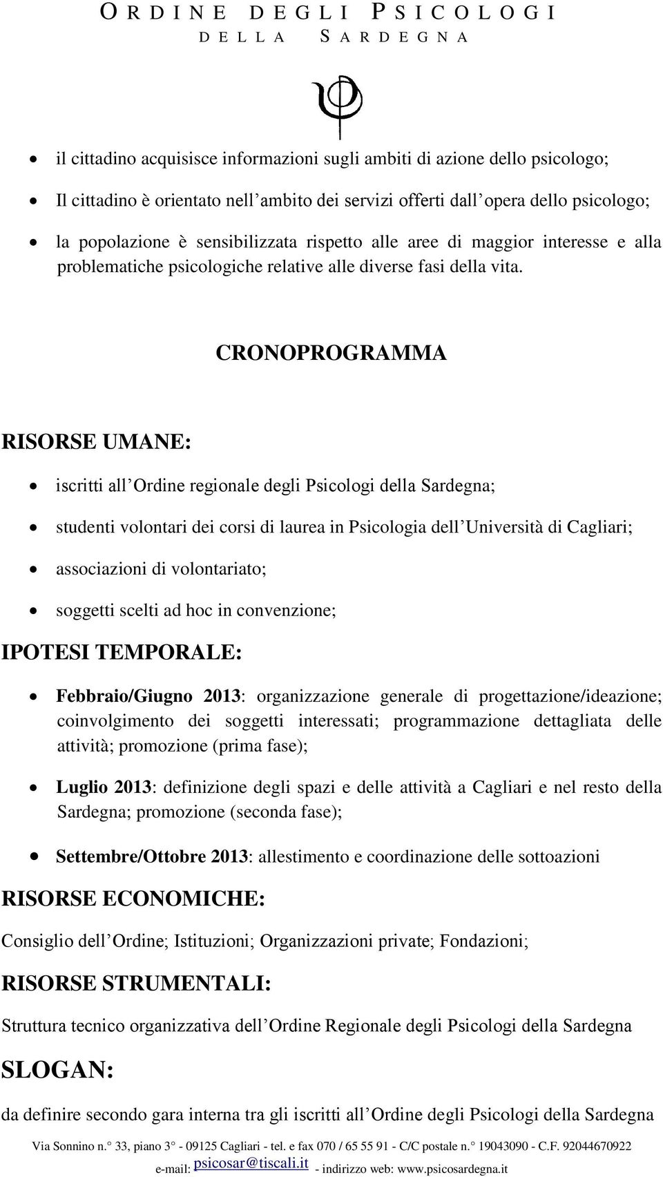 CRONOPROGRAMMA RISORSE UMANE: iscritti all Ordine regionale degli Psicologi della Sardegna; studenti volontari dei corsi di laurea in Psicologia dell Università di Cagliari; associazioni di