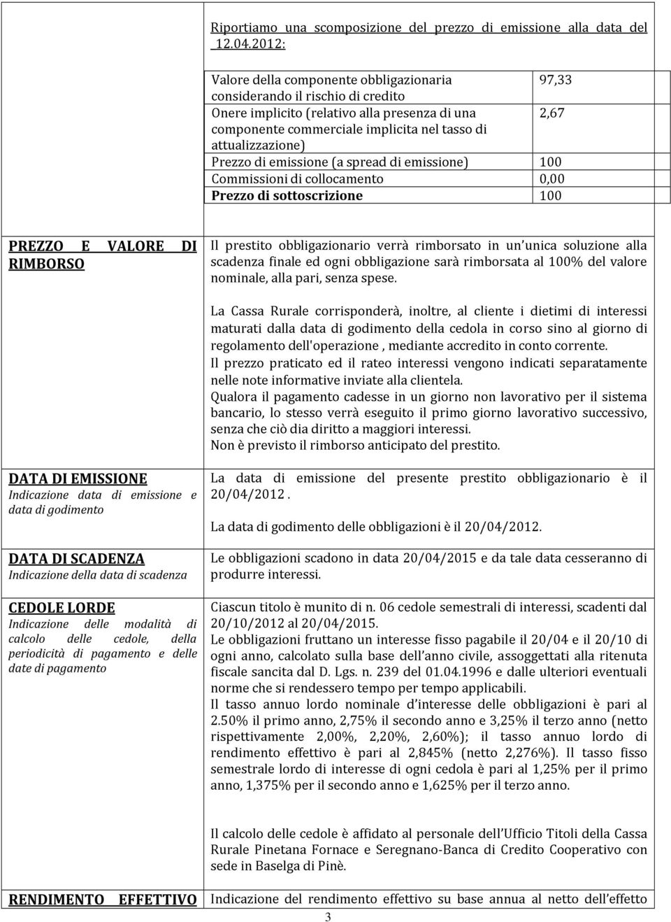 2012: Valore considerando Onere componente implicito della componente una commerciale il rischio (relativo scomposizione di alla obbligazionaria credito implicita presenza del nel prezzo di tasso una