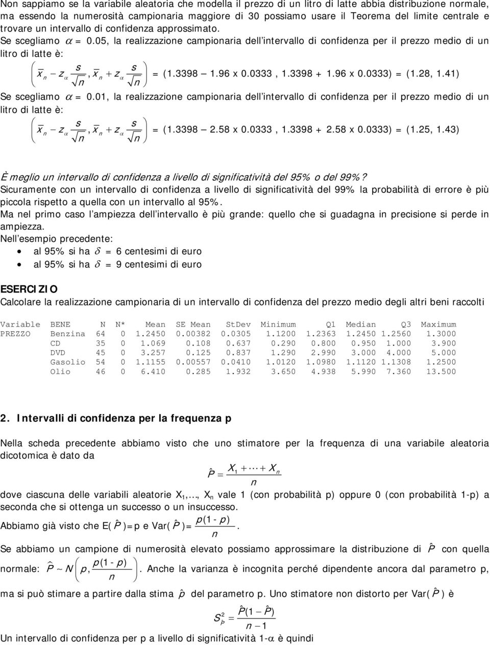 3398 1.96 x 0.0333, 1.3398 + 1.96 x 0.0333) = (1.28, 1.41) Se scegliamo α = 0.