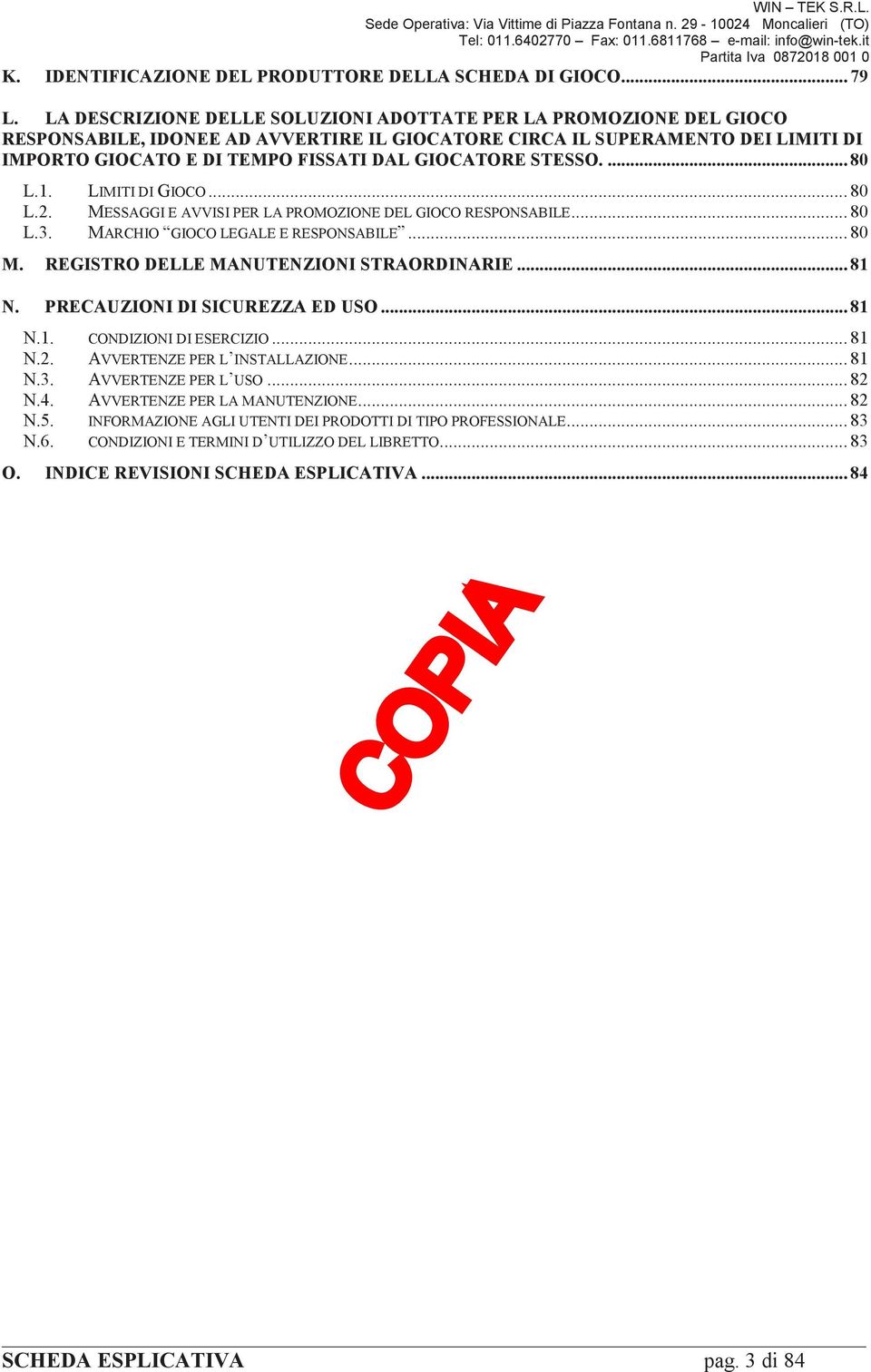 STESSO.... 80 L.1. L.2. L.3. LIMITI DI GIOCO... 80 MESSAGGI E AVVISI PER LA PROMOZIONE DEL GIOCO RESPONSABILE... 80 MARCHIO GIOCO LEGALE E RESPONSABILE... 80 M. REGISTRO DELLE MANUTENZIONI STRAORDINARIE.