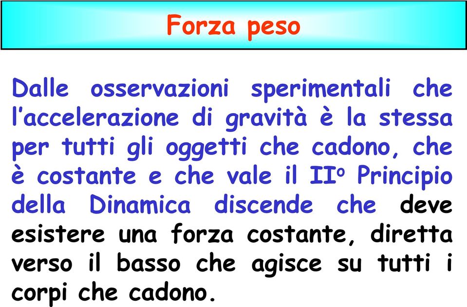 che vale il II o Principio della Dinamica discende che deve esistere