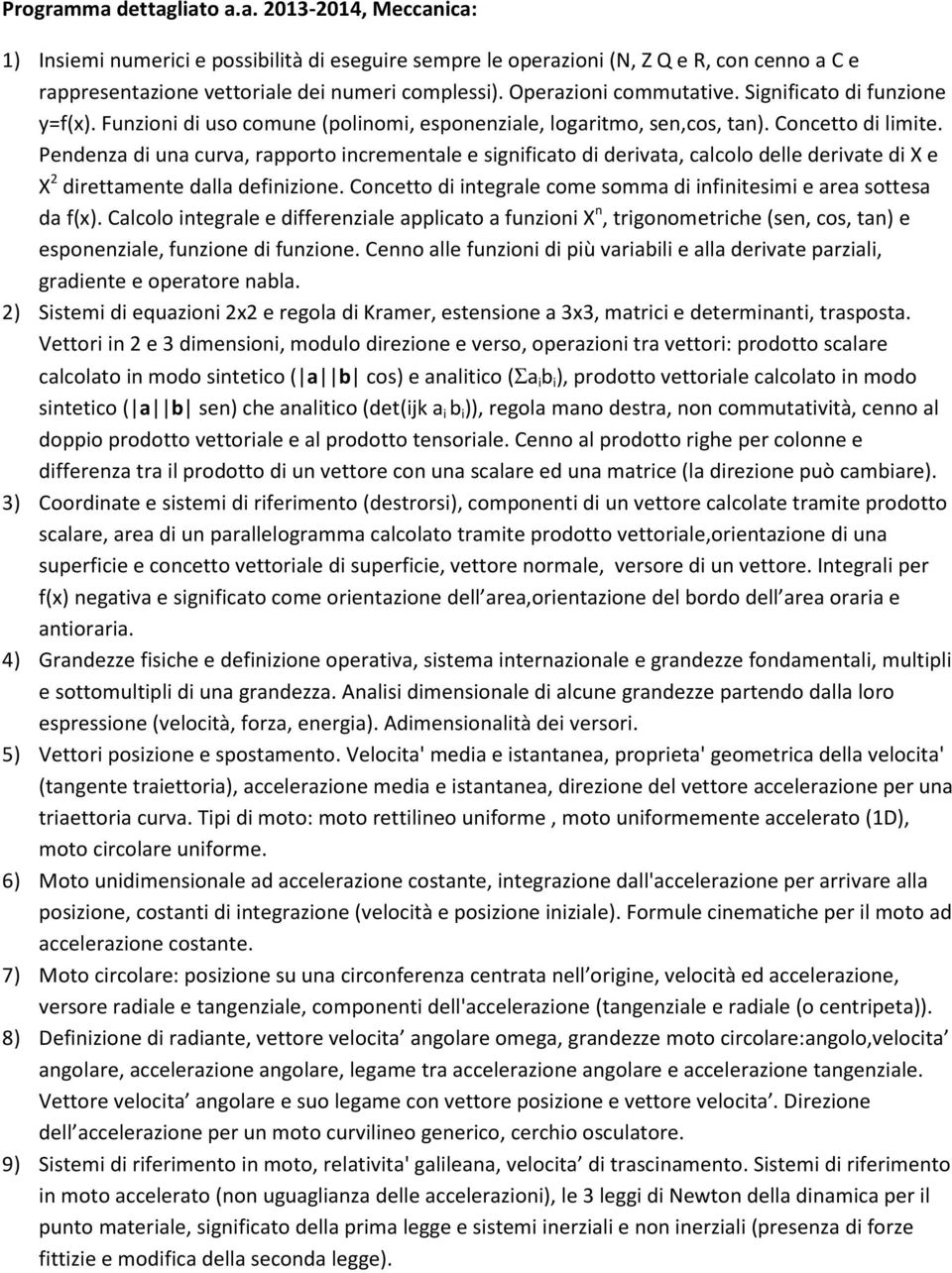 Pendenza di una curva, rapporto incrementale e significato di derivata, calcolo delle derivate di X e X 2 direttamente dalla definizione.