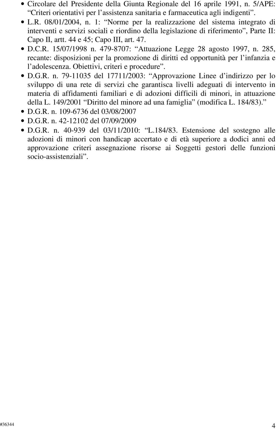 15/07/1998 n. 479-8707: Attuazione Legge 28 agosto 1997, n. 285, recante: disposizioni per la promozione di diritti ed opportunità per l infanzia e l adolescenza. Obiettivi, criteri e procedure. D.G.