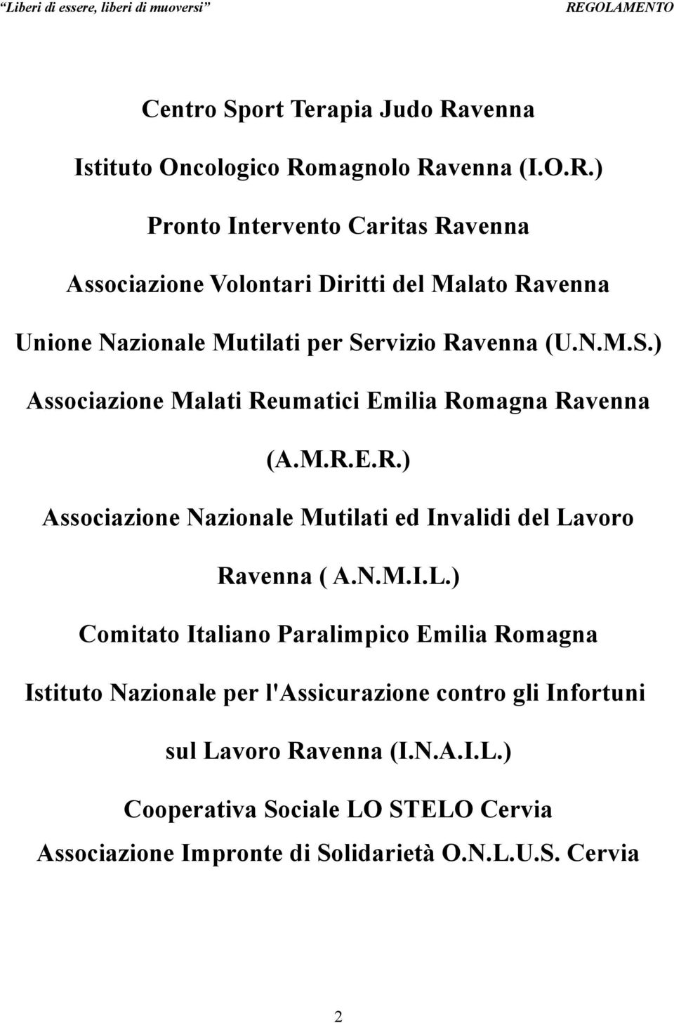 magnolo Ravenna (I.O.R.) Pronto Intervento Caritas Ravenna Associazione Volontari Diritti del Malato Ravenna Unione Nazionale Mutilati per Servizio Ravenna (U.