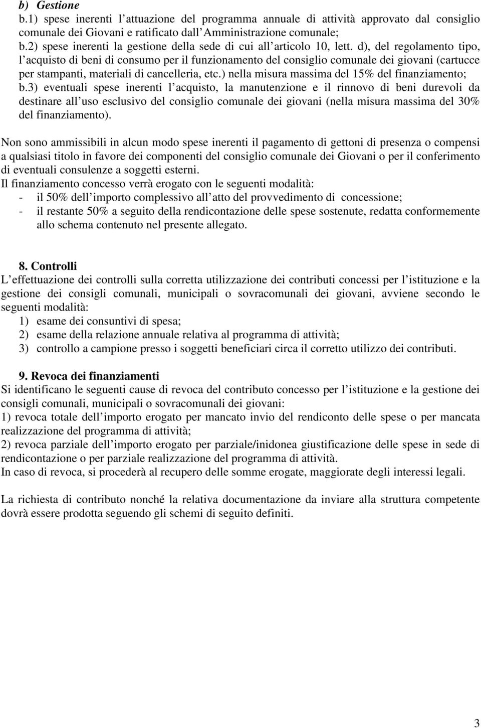 d), del regolamento tipo, l acquisto di beni di consumo per il funzionamento del consiglio comunale dei giovani (cartucce per stampanti, materiali di cancelleria, etc.