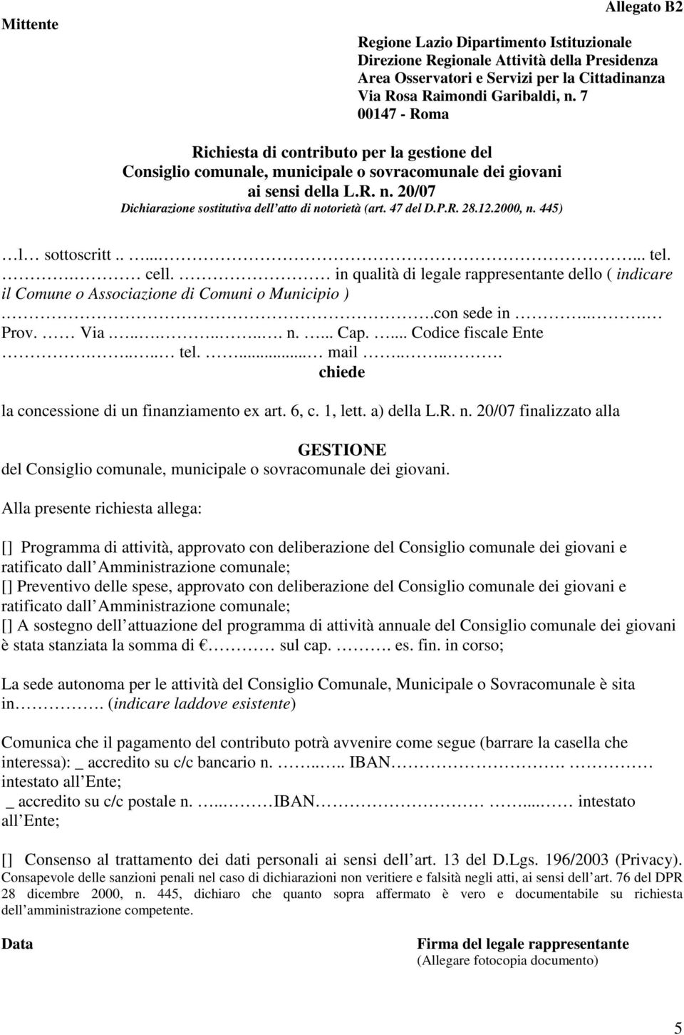 R. 28.12.2000, n. 445) l sottoscritt........ tel.. cell. in qualità di legale rappresentante dello ( indicare il Comune o Associazione di Comuni o Municipio )..con sede in... Prov. Via......... n.... Cap.