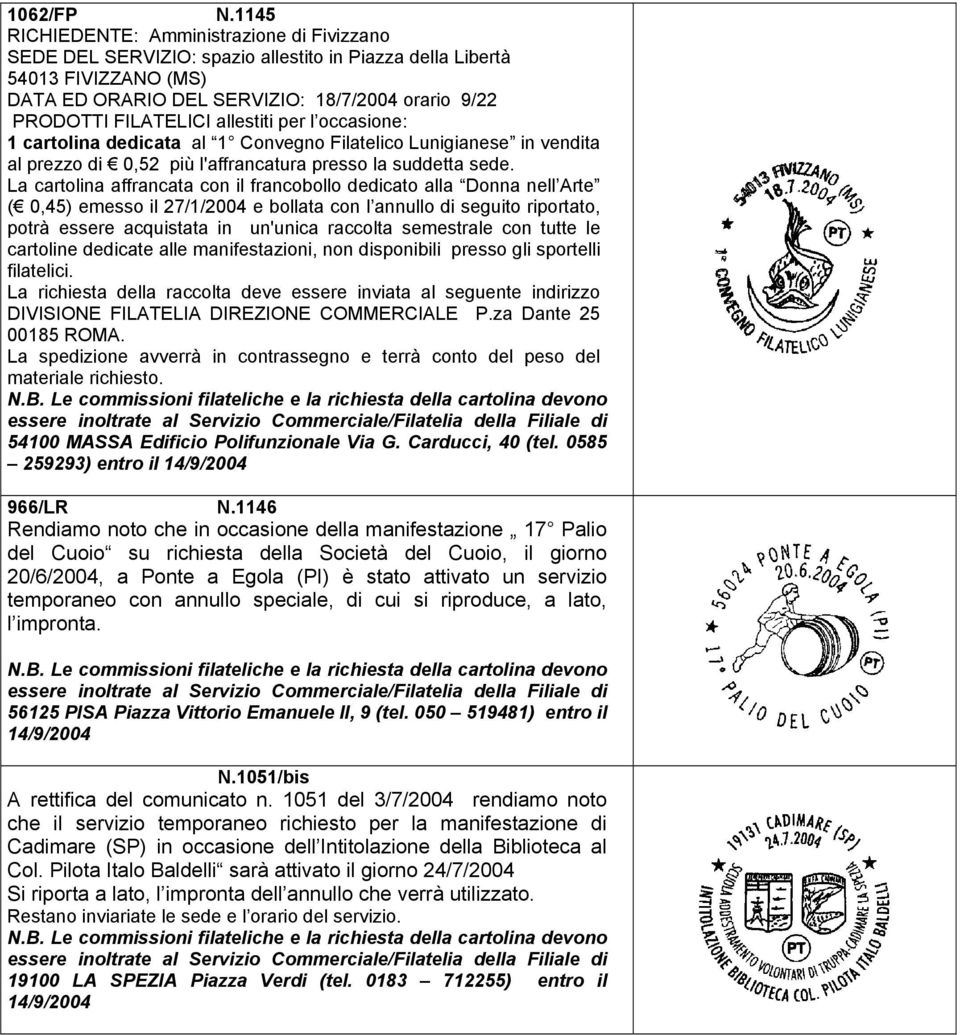 allestiti per l occasione: 1 cartolina dedicata al 1 Convegno Filatelico Lunigianese in vendita al prezzo di 0,52 più l'affrancatura presso la suddetta sede.