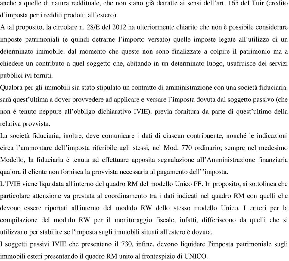 momento che queste non sono finalizzate a colpire il patrimonio ma a chiedere un contributo a quel soggetto che, abitando in un determinato luogo, usufruisce dei servizi pubblici ivi forniti.