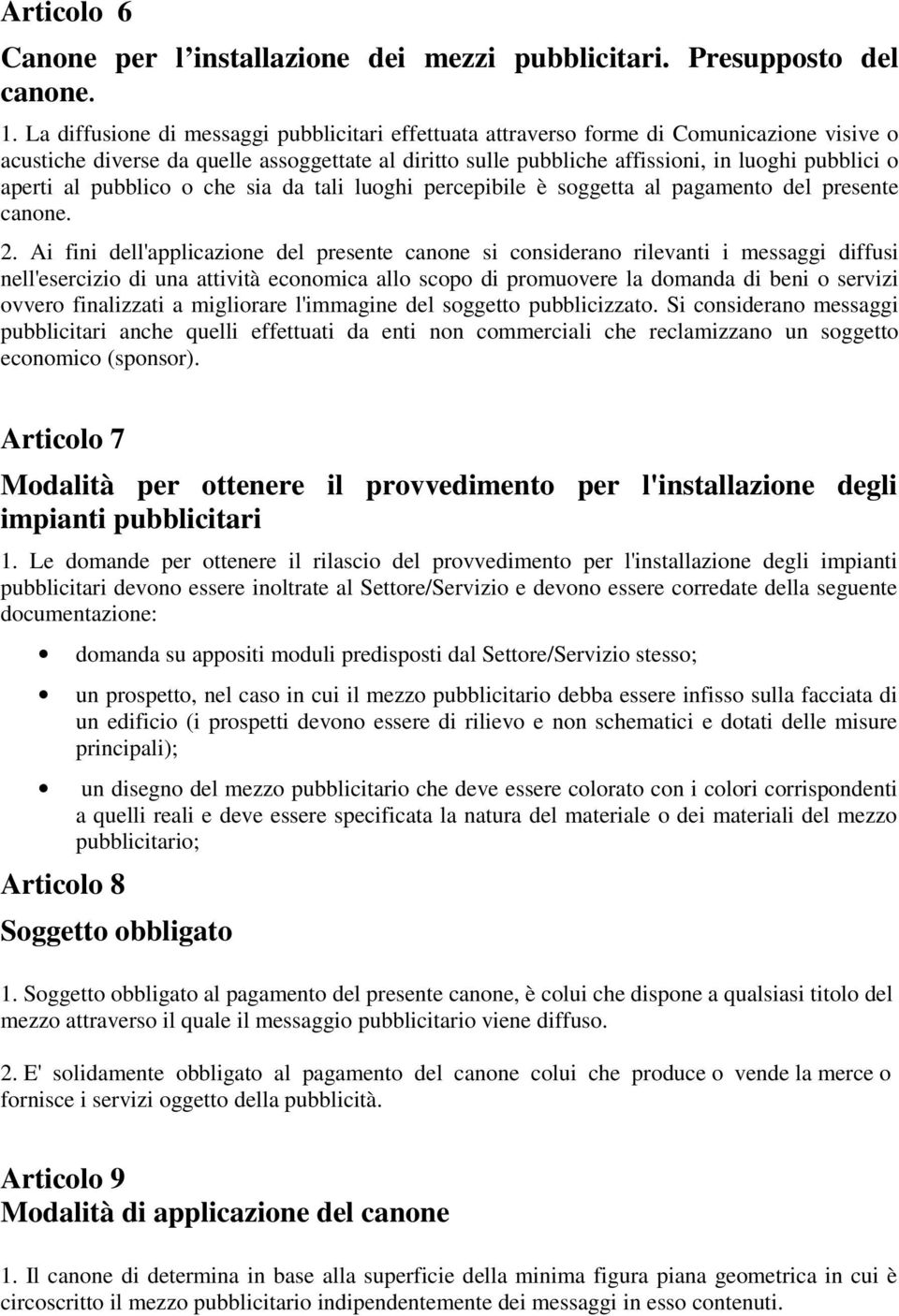 aperti al pubblico o che sia da tali luoghi percepibile è soggetta al pagamento del presente canone. 2.