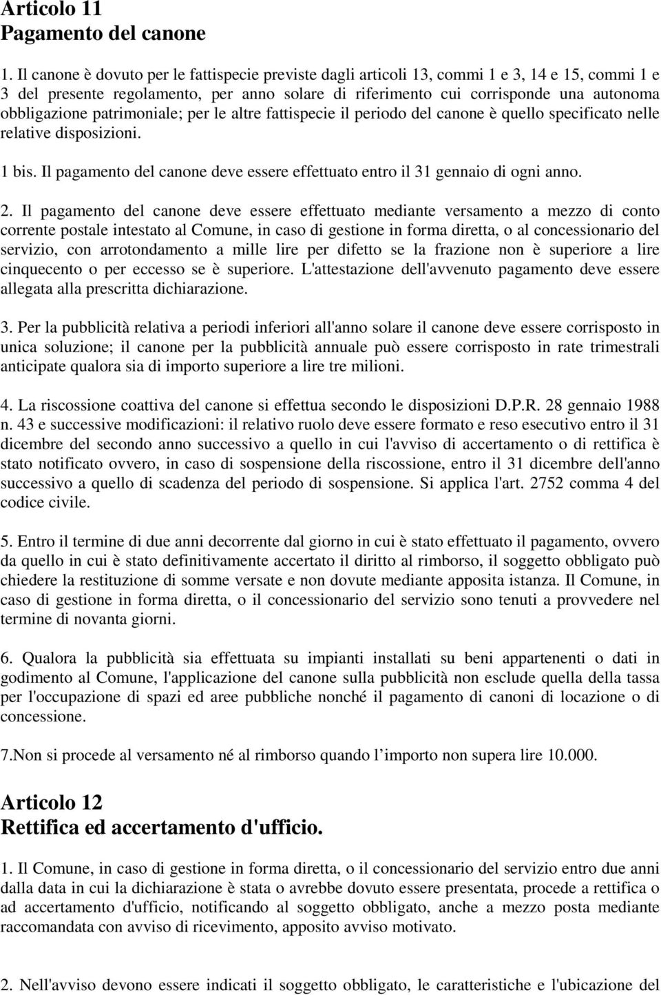 patrimoniale; per le altre fattispecie il periodo del canone è quello specificato nelle relative disposizioni. 1 bis. Il pagamento del canone deve essere effettuato entro il 31 gennaio di ogni anno.