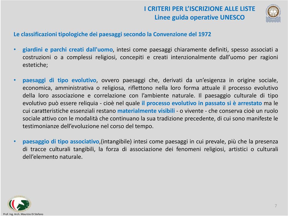 derivati da un esigenza in origine sociale, economica, amministrativa o religiosa, riflettono nella loro forma attuale il processo evolutivo della loro associazione e correlazione con l ambiente