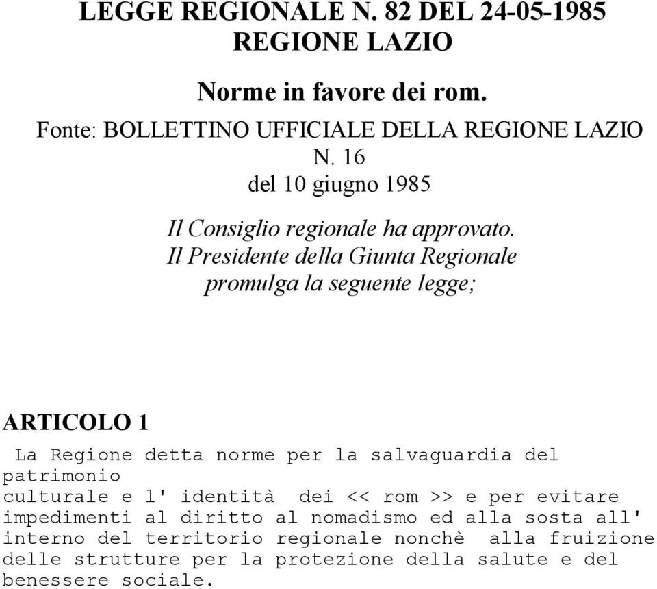 Il Presidente della Giunta Regionale promulga la seguente legge; ARTICOLO 1 La Regione detta norme per la salvaguardia del patrimonio