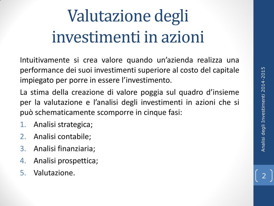 La stima della creazione di valore poggia sul quadro d insieme per la valutazione e l analisi degli investimenti in azioni