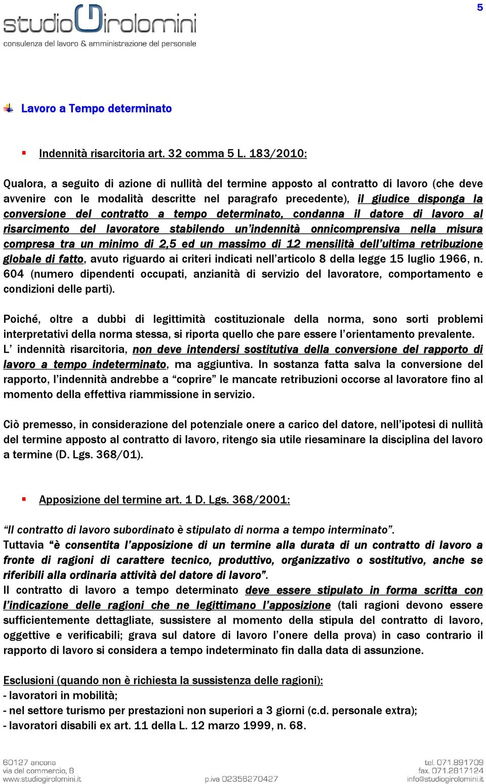 del contratto a tempo determinato, condanna il datore di lavoro al risarcimento del lavoratore stabilendo un indennità onnicomprensiva nella misura compresa tra un minimo di 2,5 ed un massimo di 12