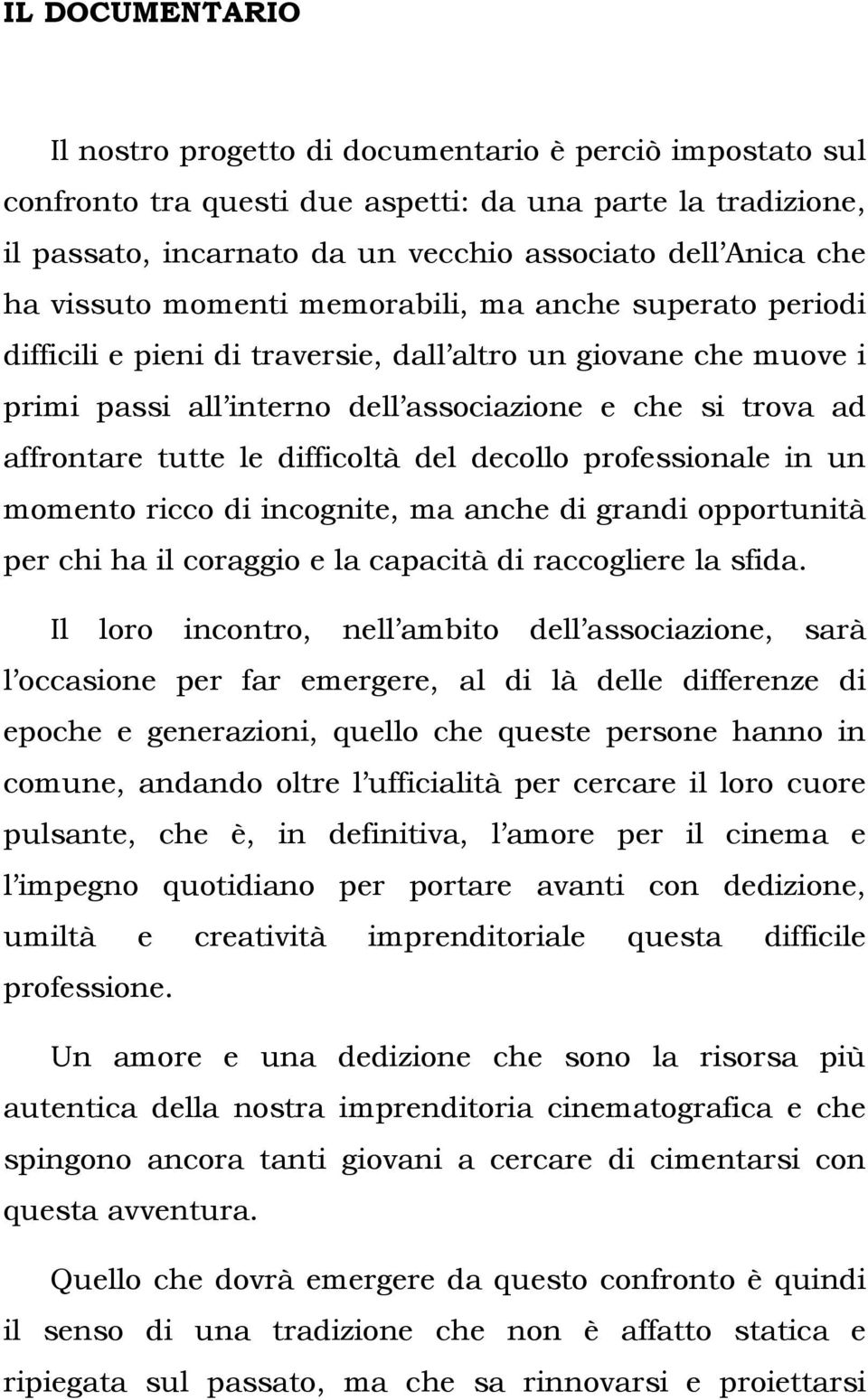 difficoltà del decollo professionale in un momento ricco di incognite, ma anche di grandi opportunità per chi ha il coraggio e la capacità di raccogliere la sfida.