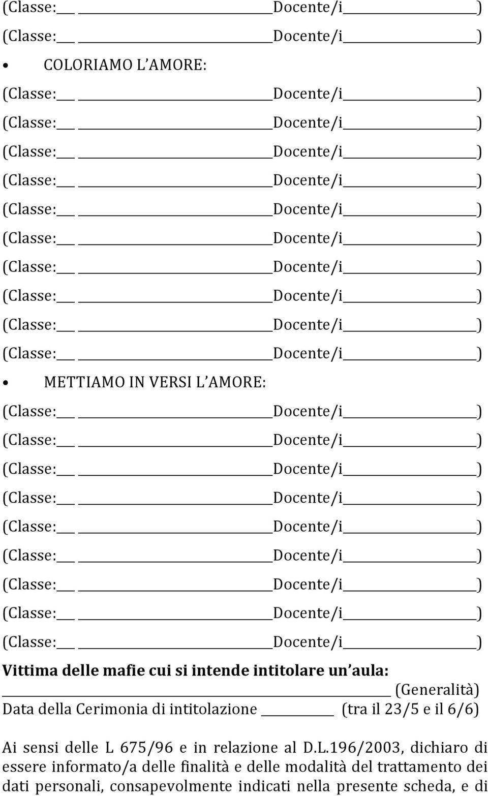 L 675/96 e in relazione al D.L.196/2003, dichiaro di essere informato/a delle finalità e delle