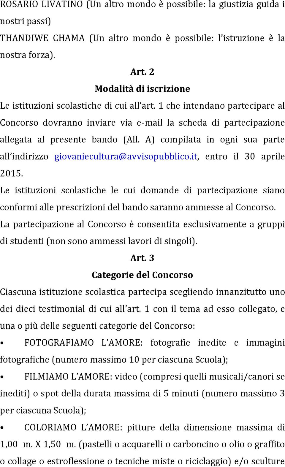 A) compilata in ogni sua parte all indirizzo giovaniecultura@avvisopubblico.it, entro il 30 aprile 2015.