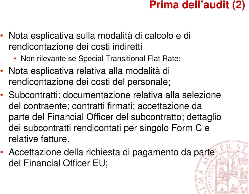 documentazione relativa alla selezione del contraente; contratti firmati; accettazione da parte del Financial Officer del subcontratto;