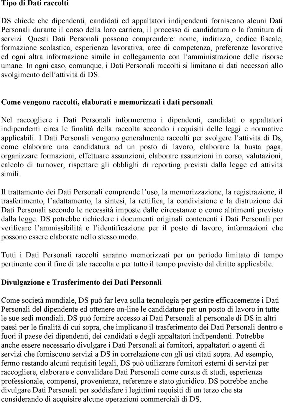 Questi Dati Personali possono comprendere: nome, indirizzo, codice fiscale, formazione scolastica, esperienza lavorativa, aree di competenza, preferenze lavorative ed ogni altra informazione simile