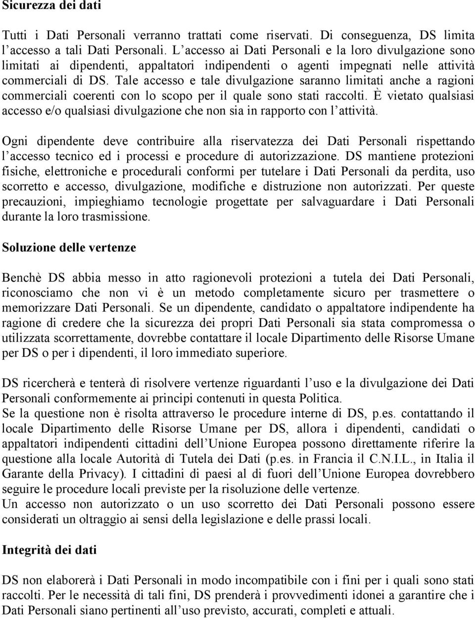 Tale accesso e tale divulgazione saranno limitati anche a ragioni commerciali coerenti con lo scopo per il quale sono stati raccolti.