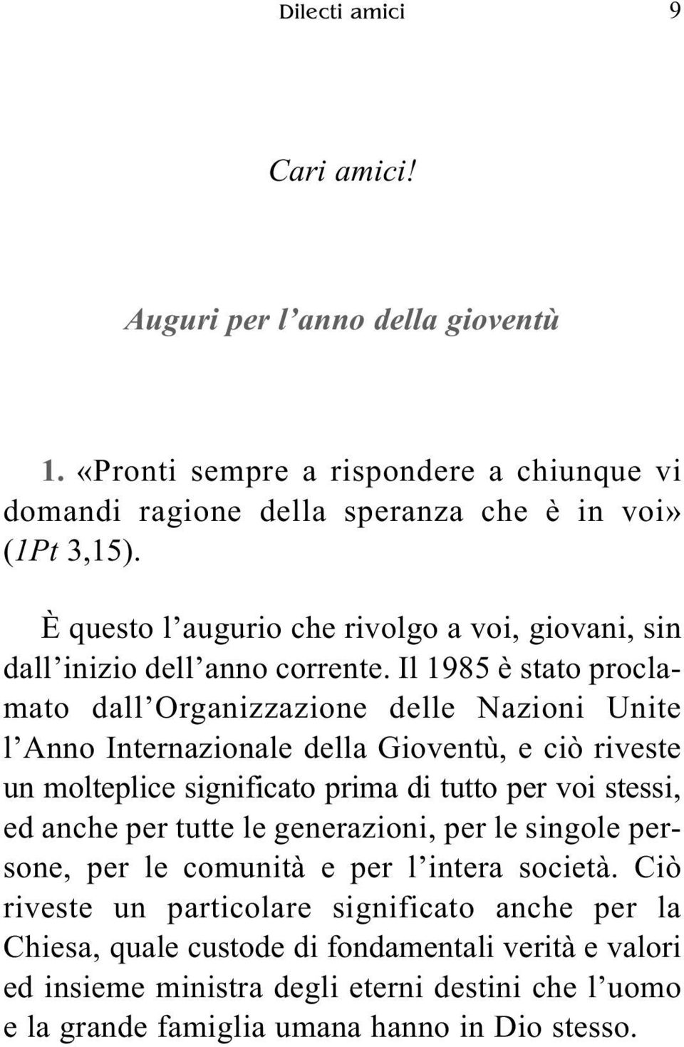 Il 1985 è stato proclamato dall Organizzazione delle Nazioni Unite l Anno Internazionale della Gioventù, e ciò riveste un molteplice significato prima di tutto per voi stessi, ed