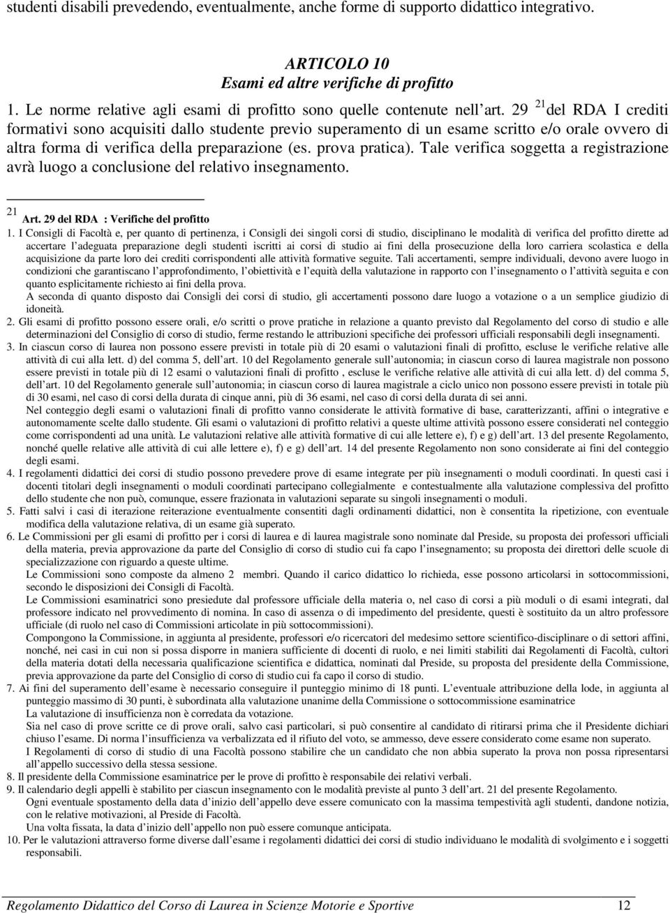 29 21 del RDA I crediti formativi sono acquisiti dallo studente previo superamento di un esame scritto e/o orale ovvero di altra forma di verifica della preparazione (es. prova pratica).