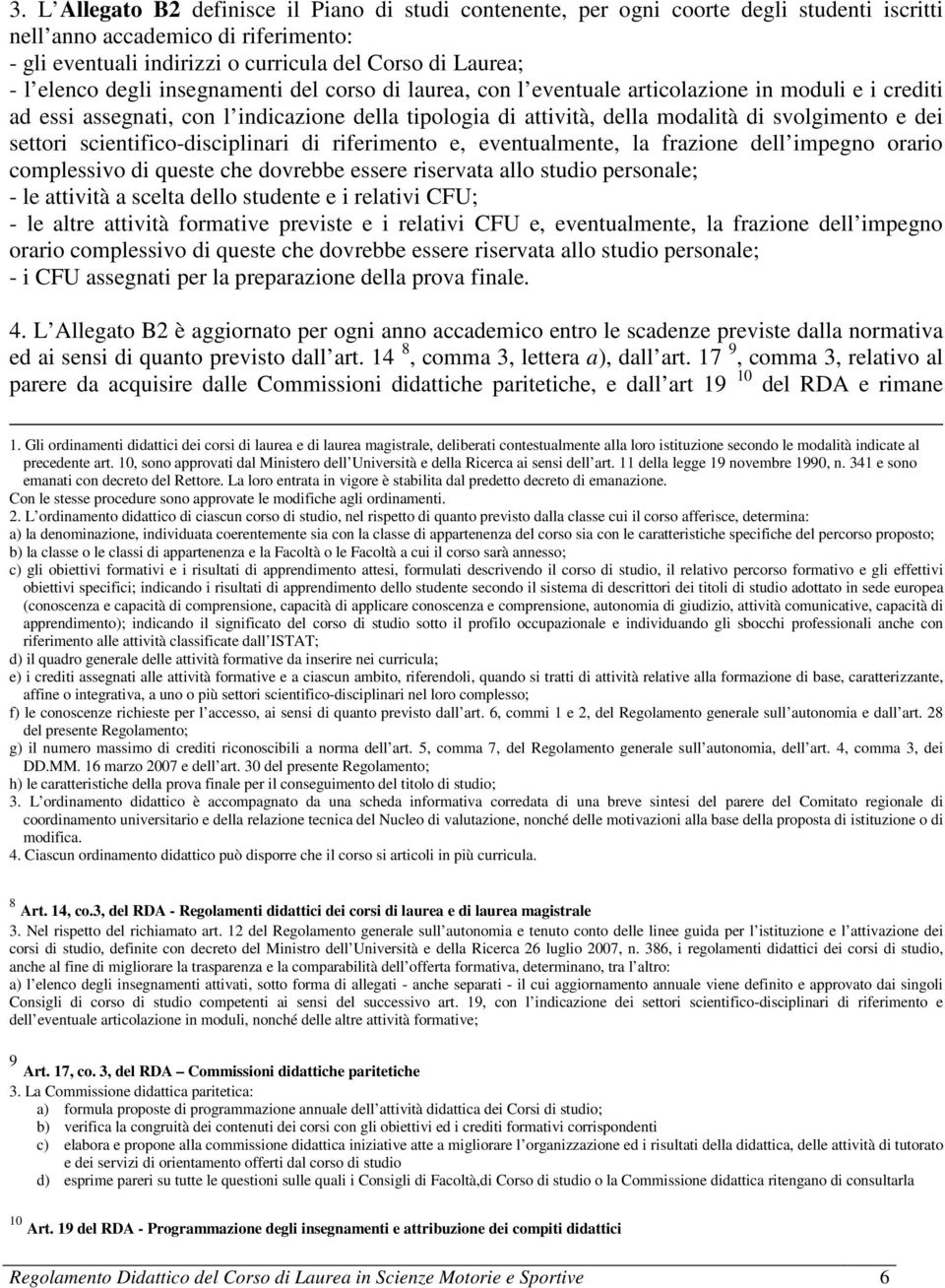 dei settori scientifico-disciplinari di riferimento e, eventualmente, la frazione dell impegno orario complessivo di queste che dovrebbe essere riservata allo studio personale; - le attività a scelta