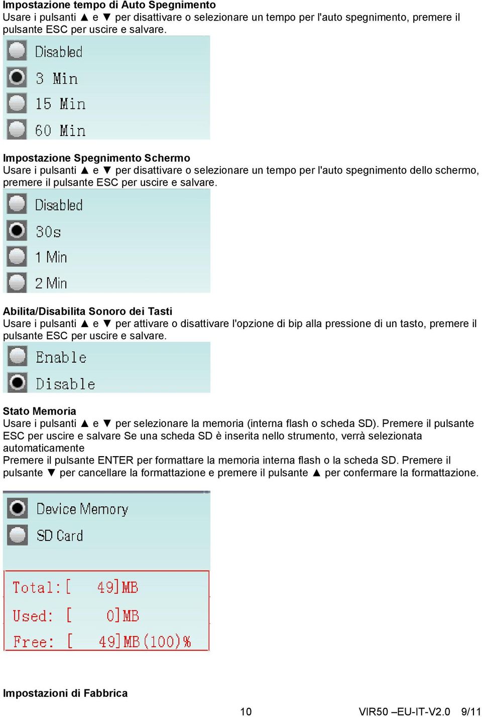 Abilita/Disabilita Sonoro dei Tasti Usare i pulsanti e per attivare o disattivare l'opzione di bip alla pressione di un tasto, premere il pulsante ESC per uscire e salvare.