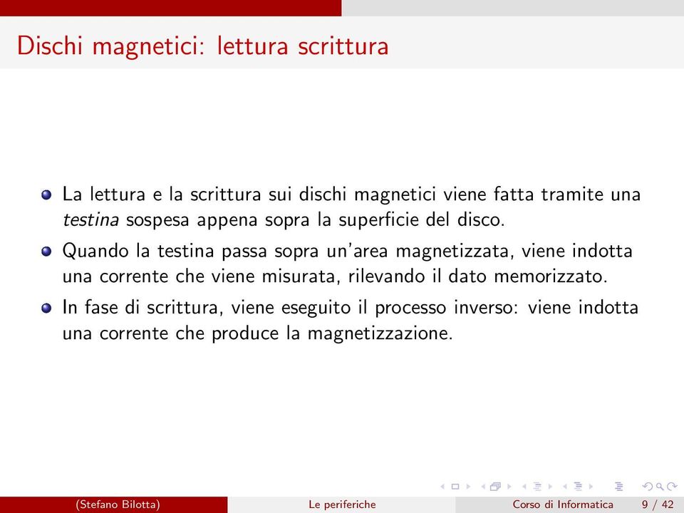 Quando la testina passa sopra un area magnetizzata, viene indotta una corrente che viene misurata, rilevando il dato