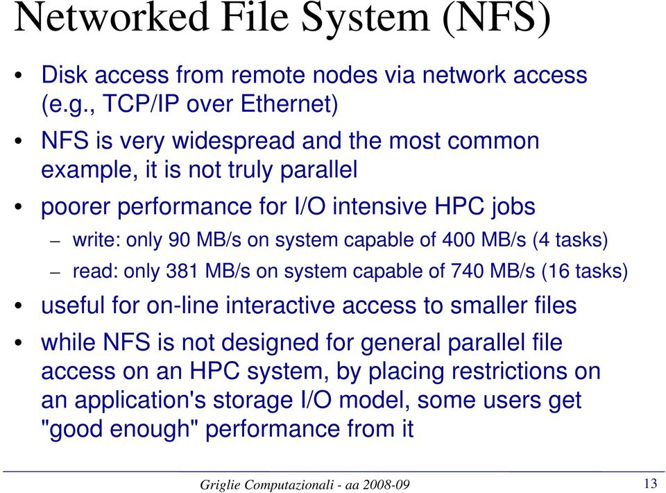 write: only 90 MB/s on system capable of 400 MB/s (4 tasks) read: only 381 MB/s on system capable of 740 MB/s (16 tasks) useful for on-line