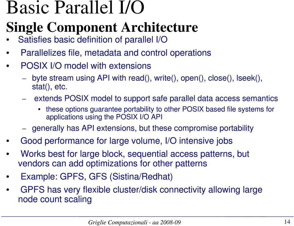 extends POSIX model to support safe parallel data access semantics these options guarantee portability to other POSIX based file systems for applications using the POSIX I/O API generally has API